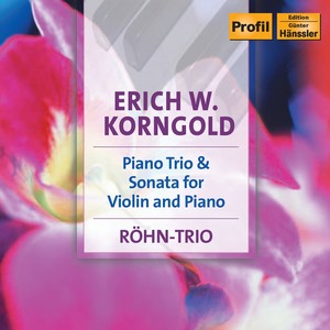 KORNGOLD: Piano Trio, Op. 1 / Violin Sonata, Op. 6