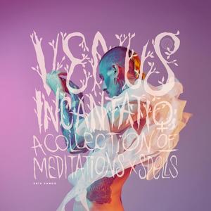 Venus Incantatio: A Collection of Meditations and Spells