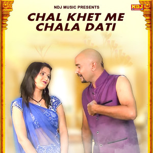 Chal Khet Me Chala Dati