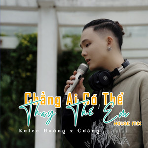 Chẳng Ai Có Thể Thay Thế Em (House Mix)