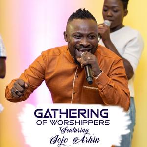 Gathering of Worshippers(feat. Jojo Arhin)