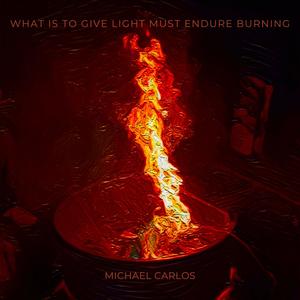 What Is To Give Light Must Endure Burning (Explicit)