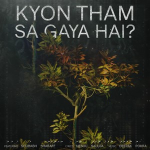 Kyon Tham Sa Gaya Hai? (feat. Sourabh Sharaff)