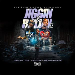 Jigging & Rolling pt2 (feat. 38 Dezzie & Macked Out Supa) (Explicit)