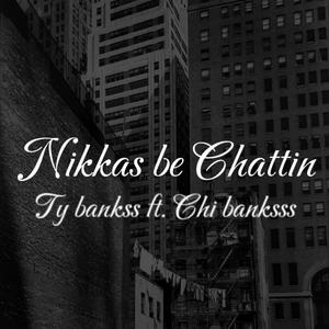 Nikkas be Chattin (feat. Chi banksss) [Explicit]