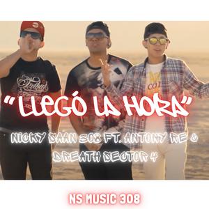 LLEGO LA HORA (feat. DREATH SECTOR 4 & ANTONY RE) (Explicit)