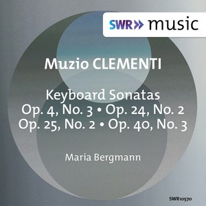 Clementi, M.: Keyboard Sonatas, Op. 4, No. 3, Op. 24, No. 2, Op. 25, No. 2 and Op. 40, No. 3 (M. Bergmann)