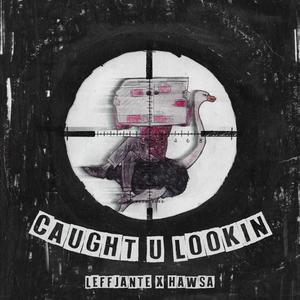 CAUGHT U LOOKIN (feat. Hawsa) [Explicit]