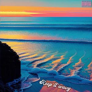 Keep it wavy (Explicit)