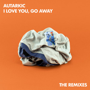 I Love You, Go Away (The Remixes)
