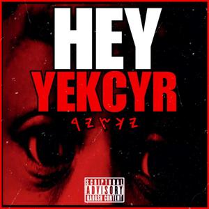 HEY YEKCYR (Explicit)