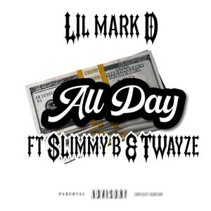 All Day (feat. Lil Mark D - Slimmy B & Twayze) (Explicit)