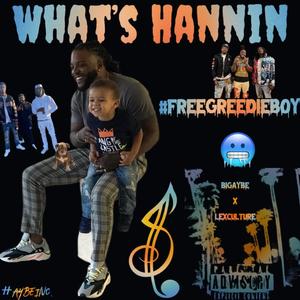 Whats Hannin (feat. Lex Culture & greedieboyjojo)