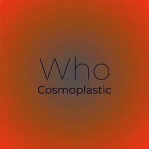 Who Cosmoplastic