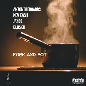 FORK & POT (feat. KEV KASH, 6040 JAYBO & 6040 BLUESKII) [Explicit]