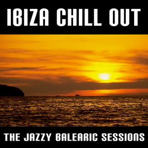 Ibiza Chill Out (The Jazzy Balearic Sessions)