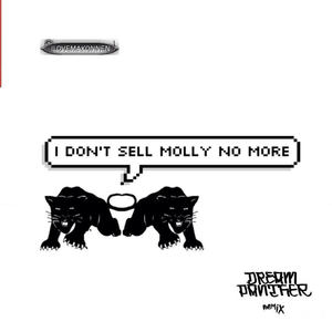 I Dont Sell Molly No More  [Dream Panther Remix] [Dream Panther Remix]