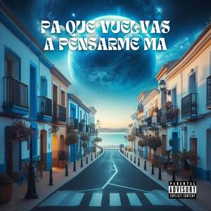 PA QUE VUELVAS A PENSARME MA (Explicit)