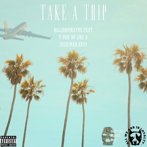 Take A Trip (feat. P-Dub of GME & Shekinah Keys|Explicit)