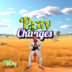 PRAY FOR CHANGES