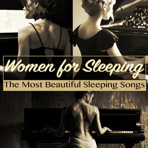 Women for Sleeping : The Most Beautiful Sleeping Songs (睡眠钢琴：最美丽的睡眠歌曲)