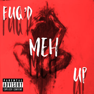 Fuqd Meh Up (Explicit)