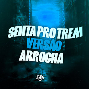 Senta Pro Trem - Versão Arrocha (Explicit)
