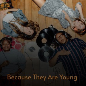 Because They Are Young