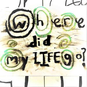 Where Did My Life Go?