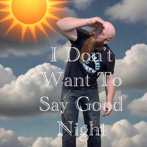 I Don't Wanna Say Good Night (Explicit)