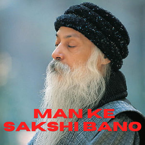 OSHO Man Ke Sakshi Bano