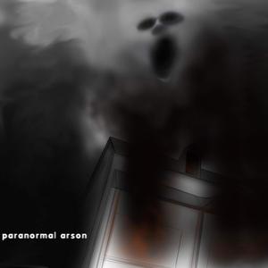 Paranormal Arson (Explicit)