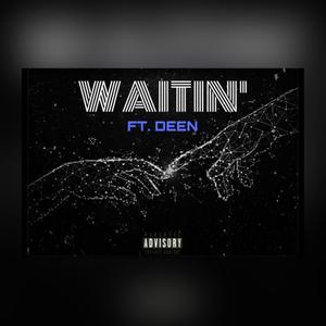 Waitin' (feat. Deen)