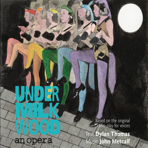 Metcalf: Under Milk Wood "An Opera"