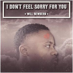 i don't feel sorry for you