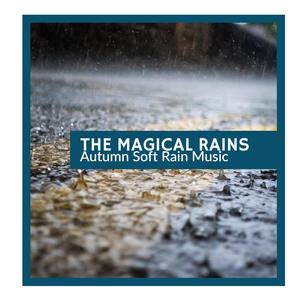 The Magical Rains - Autumn Soft Rain Music