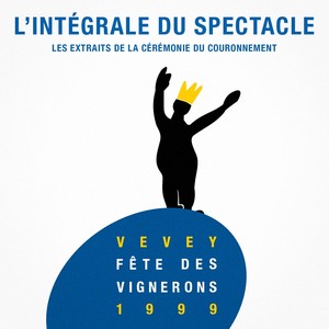 Fête des vignerons de Vevey 1999 (Le spectacle et le couronnement)