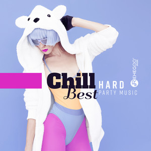 Chill Hard: Best Party Music