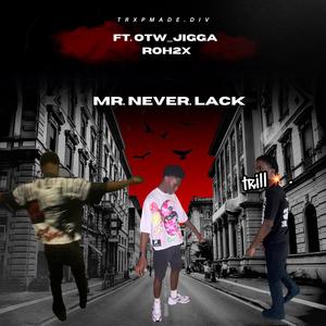 Mr.NeverLack (feat. Roh2x & Otw_Jigga) (Explicit)