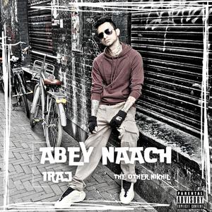 Abey Naach (Explicit)