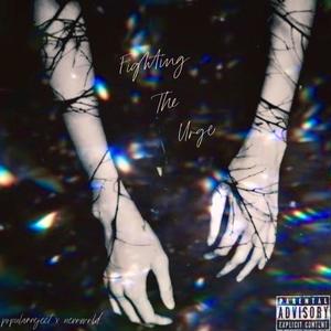 Fighting The Urge(feat. popularreject) (Explicit)