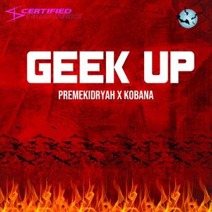 GEEK'D UP (feat. Premekid & Kobana) [Explicit]