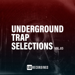 Underground Trap Selections, Vol. 03 (Explicit)