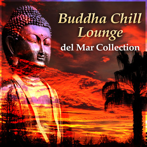 Buddha Chill Lounge del Mar Collection: Oriental Music, Indian Bar Music & Wine Tasting, Orient Café & Exotic Cocktail Party Music, Sexy Asian Fashion, Taste of the Chillout