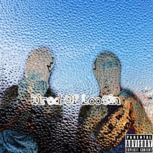 Tired Of Loosin (Explicit)
