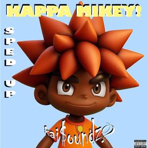 KAPPA MIKEY! (SPED UP) (Explicit)