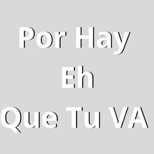 por hay eh que tu va (Explicit)