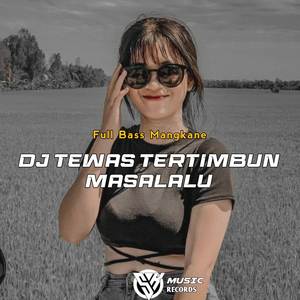 DJ TEWAS TERTIMBUN MASALALU FULL BASS MANGKANE