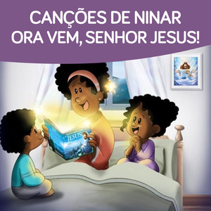 Ora Vem, Senhor Jesus(canções de Ninar)