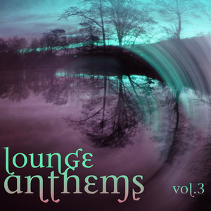 Lounge Anthems Vol. 3